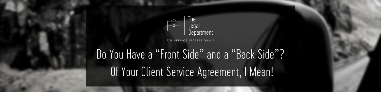 Do you have a "front side" and a "back side"? Of your client service agreement, I mean!