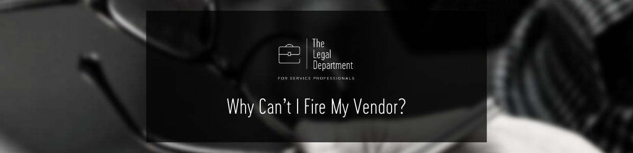 why can't I fire my vendor?
